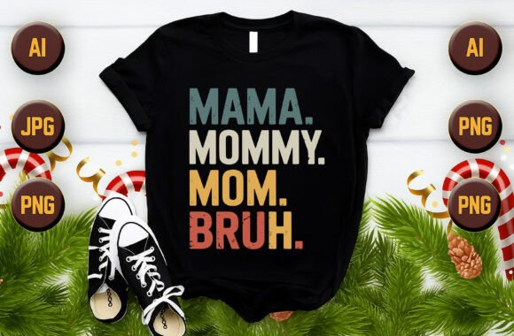 Mama, Mommy, Mom, Bruh T-Shirt Vector Graphics